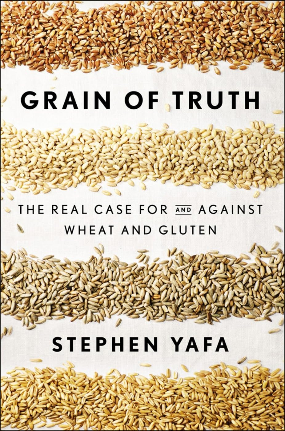 Grain of Truth: The Real Case For and Against Wheat and Gluten,Used