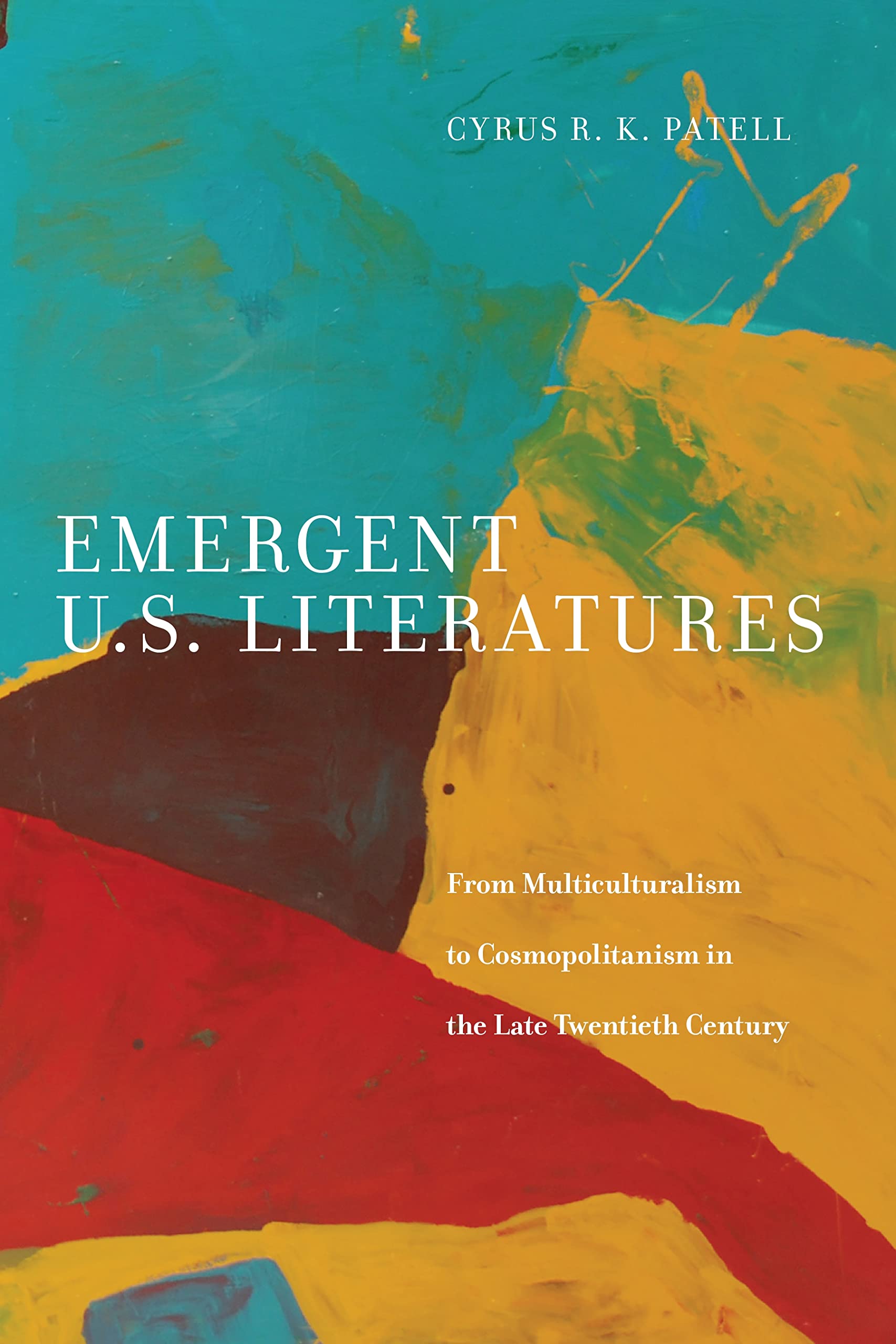 Emergent U.S. Literatures: From Multiculturalism to Cosmopolitanism in the Late Twentieth Century,Used