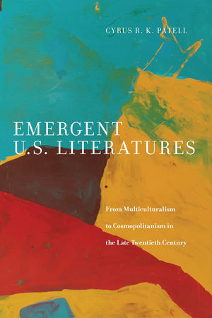 Emergent U.S. Literatures: From Multiculturalism to Cosmopolitanism in the Late Twentieth Century,Used