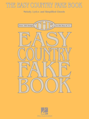 The Easy Country Fake Book: Over 100 Songs in the Key of 