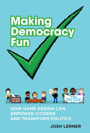 Making Democracy Fun: How Game Design Can Empower Citizens and Transform Politics,Used