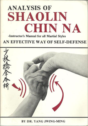 Analysis of Shaolin Chin Na: Instructors Manual for All Martial Styles