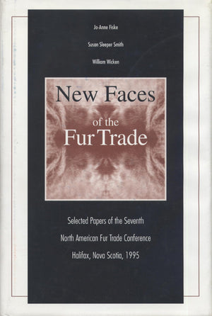 New Faces of the Fur Trade: Selected Papers of the Seventh North American Fur Trade Conference Halifax, Nova Scotia, 1995 (Colle,Used
