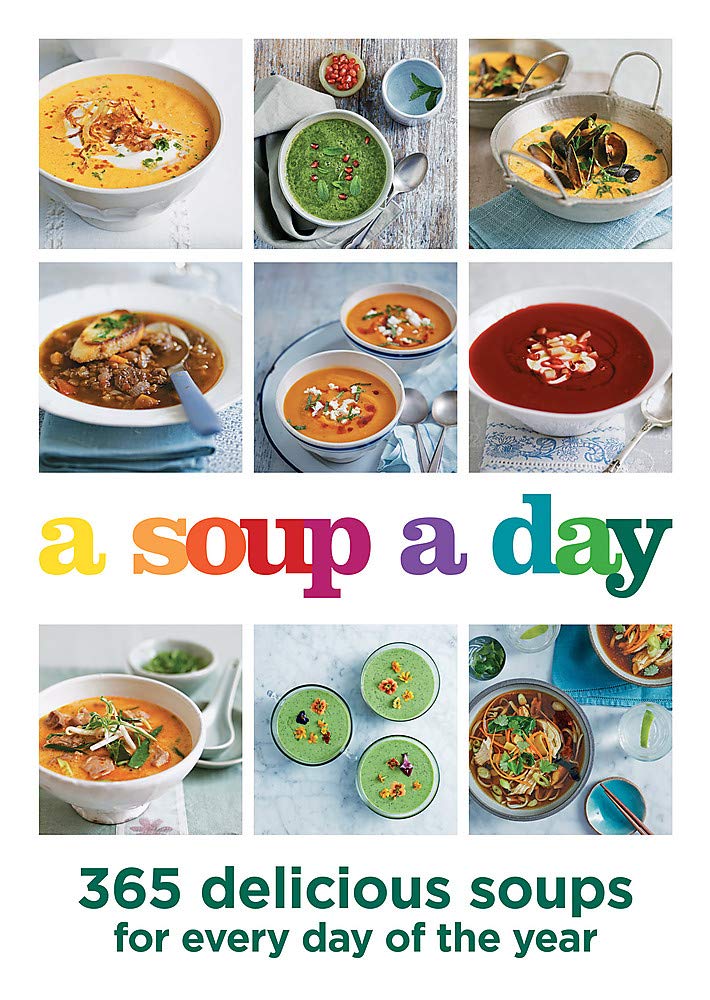 A Soup A Day: 365 Delicious Soups For Every Day Of The Year