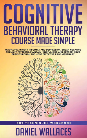 Cognitive Behavioral Therapy Course Made Simple: Overcome Anxiety, Insomnia & Depression, Break Negative Thought Patterns, Maint,Used