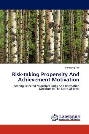 Risktaking Propensity And Achievement Motivation: Among Selected Municipal Parks And Recreation Directors In The State Of Iowa,Used