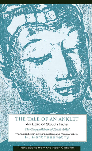 The Tale of an Anklet: An Epic of South India: The Cilappatikaram of Ilanko Atikal,New