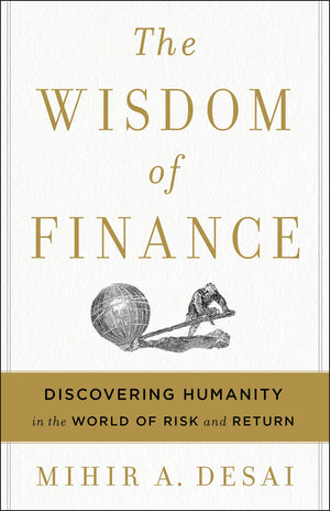 The Wisdom Of Finance: Discovering Humanity in the World of Risk and Return,New