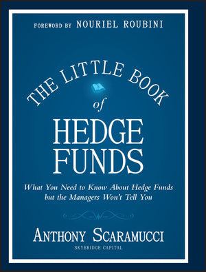 The Little Book of Hedge Funds: What You Need to Know about Hedge Funds, But the Managers Won't Tell You,New
