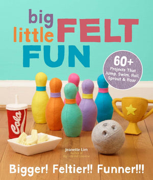 Big Little Felt Fun: 60+ Projects That Jump, Swim, Roll, Sprout & Roar,New