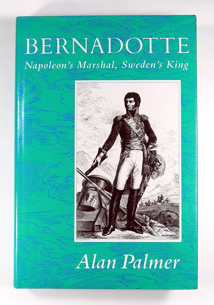 Bernadotte: Napoleon'S Marshal, Sweden'S King,New