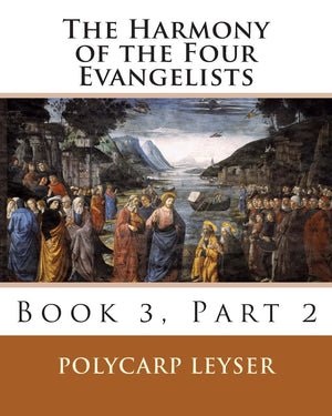 The Harmony of the Four Evangelists, Volume 3, Part 2,Used