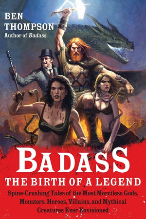 Badass: The Birth of a Legend: SpineCrushing Tales of the Most Merciless Gods, Monsters, Heroes, Villains, and Mythical Creatur,Used