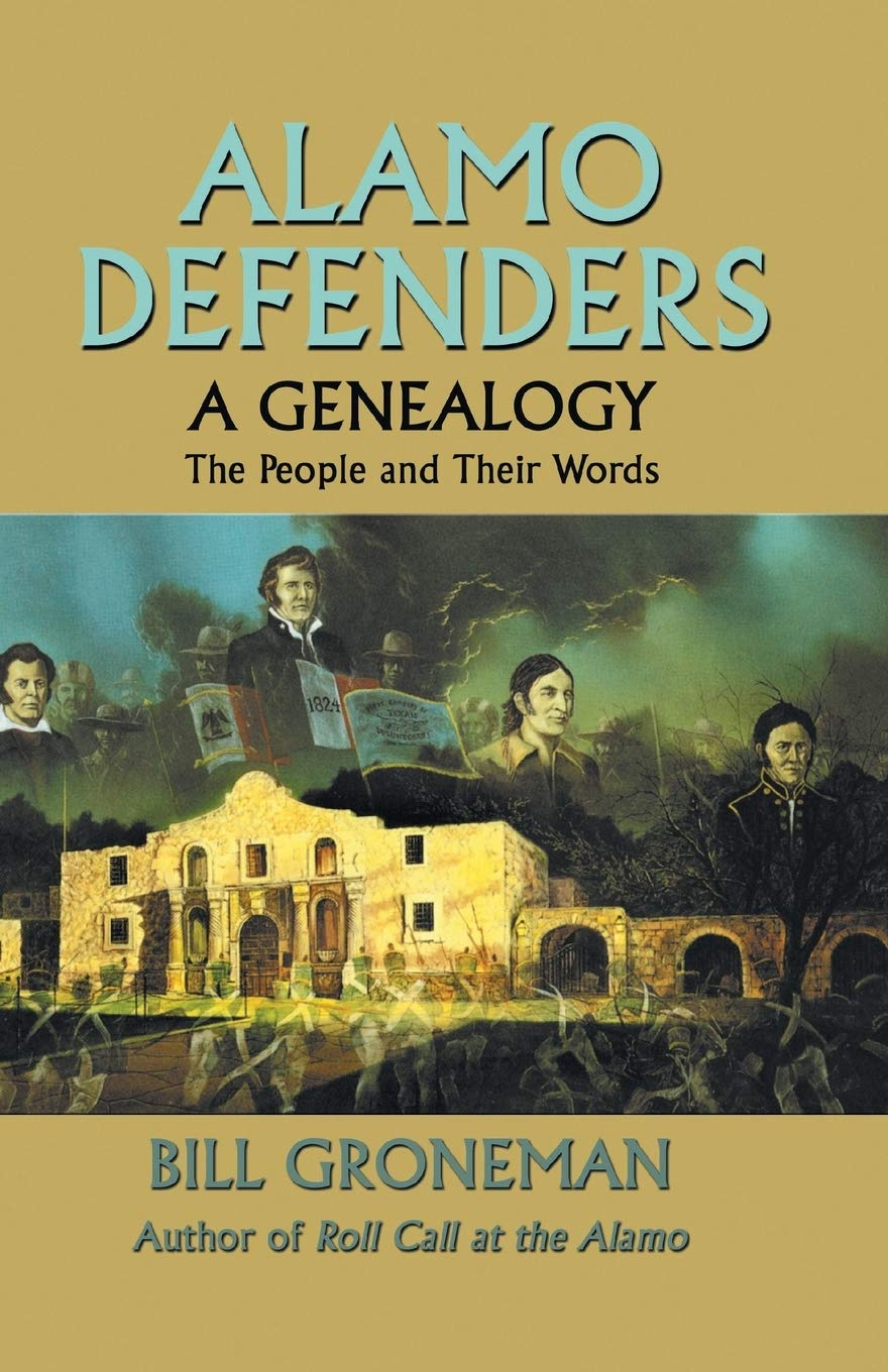 Alamo Defenders  A Genealogy: The People And Their Words,New