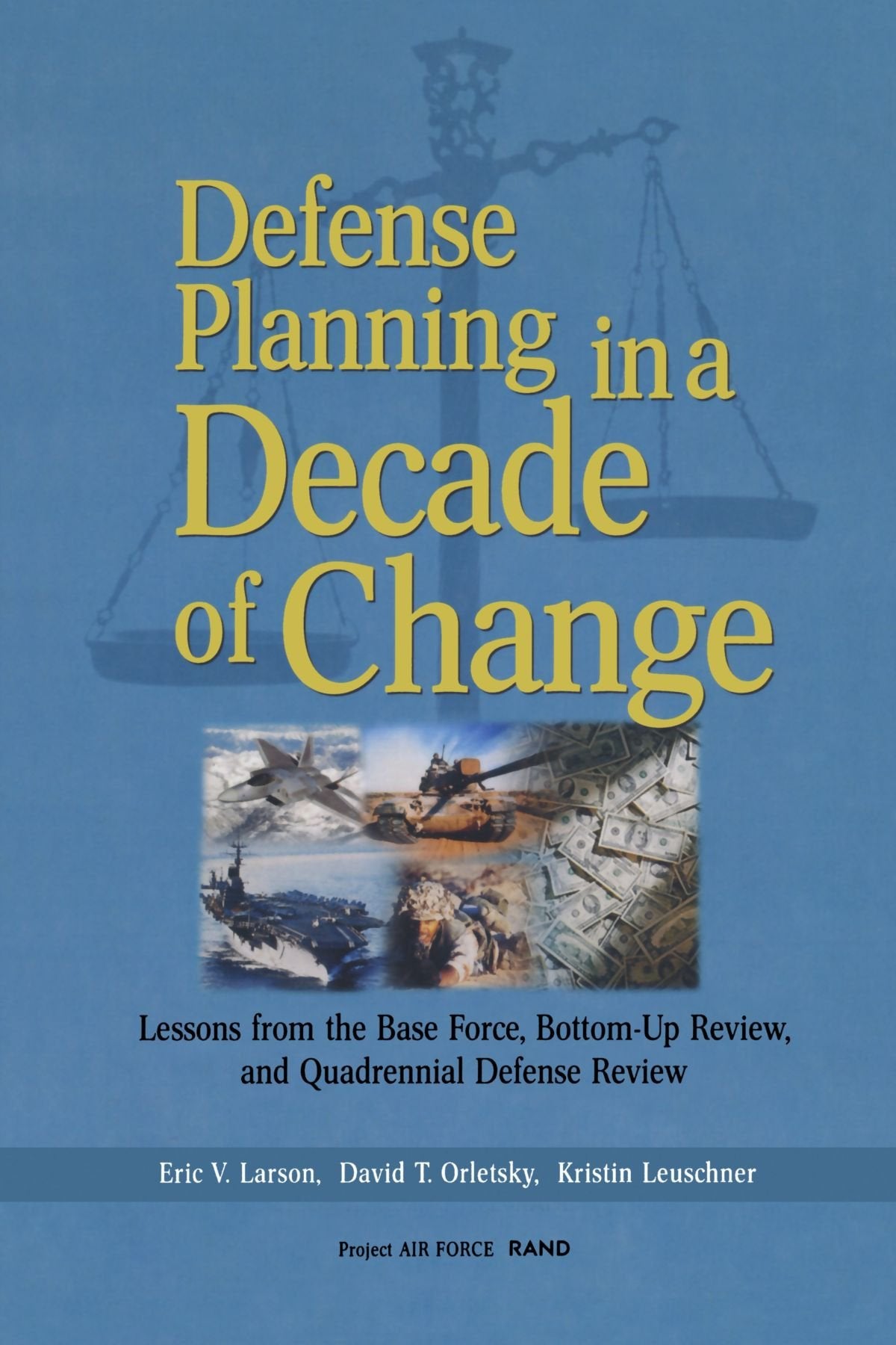 Defense Planning In A Decade Of Change: Lessons From The Base Force, Bottomup Review, And Quadrennial Defense Review,Used