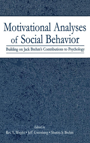 Motivational Analyses of Social Behavior: Building on Jack Brehm's Contributions to Psychology,Used