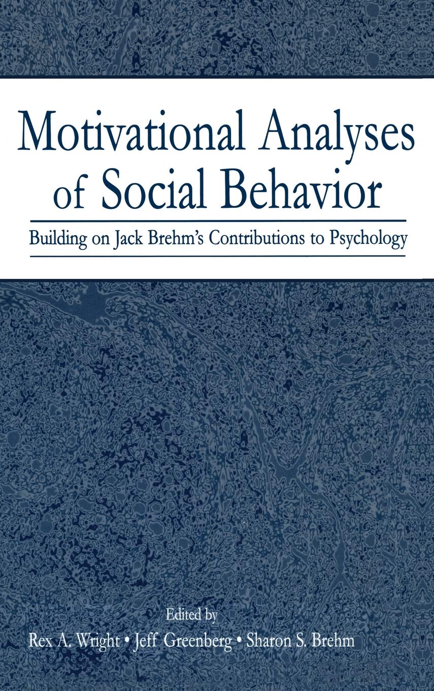 Motivational Analyses of Social Behavior: Building on Jack Brehm's Contributions to Psychology,Used
