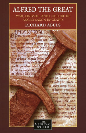 Alfred the Great: War, Kingship and Culture in AngloSaxon England