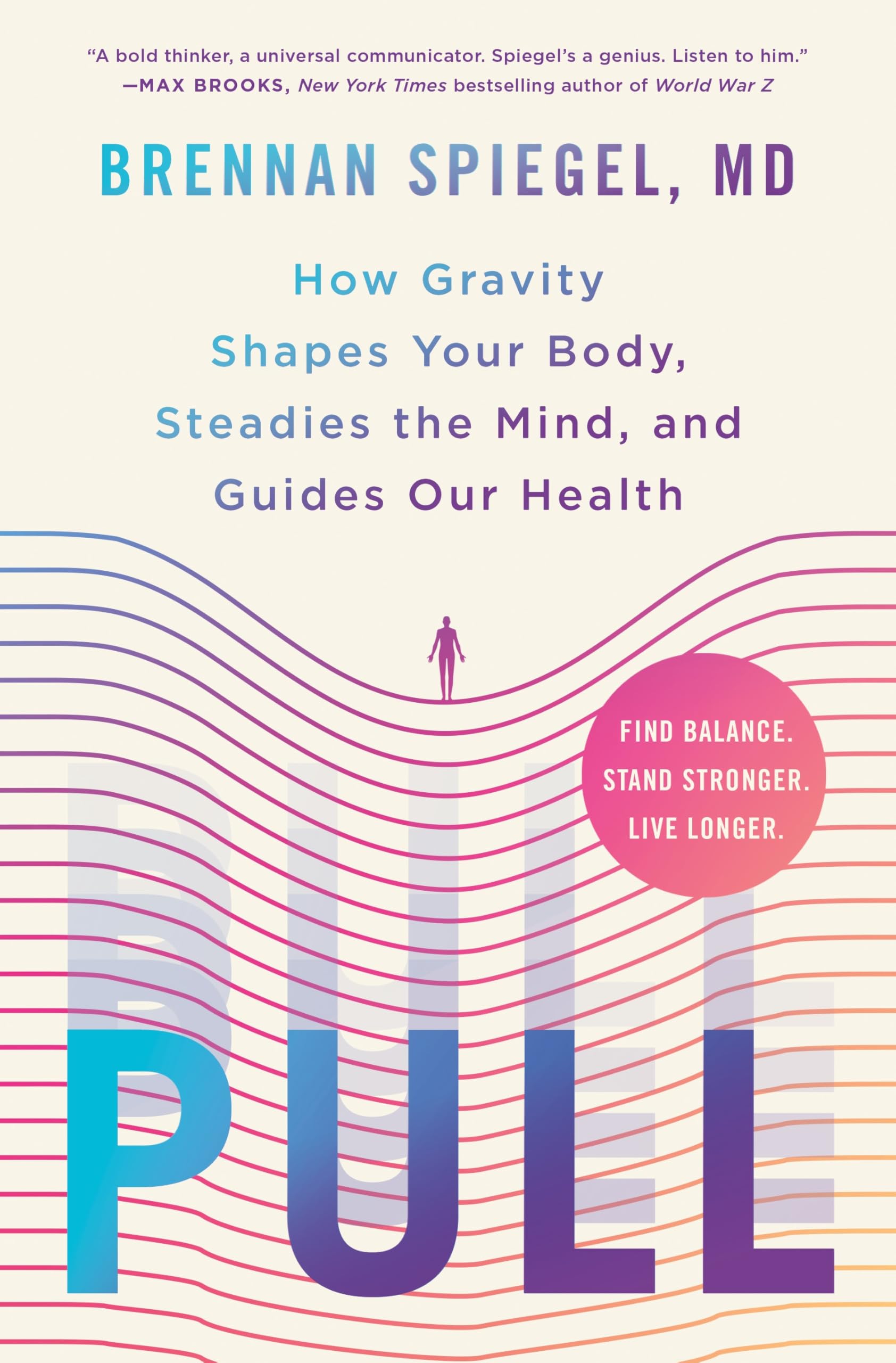 Pull: How Gravity Shapes Your Body, Steadies The Mind, And Guides Our Health