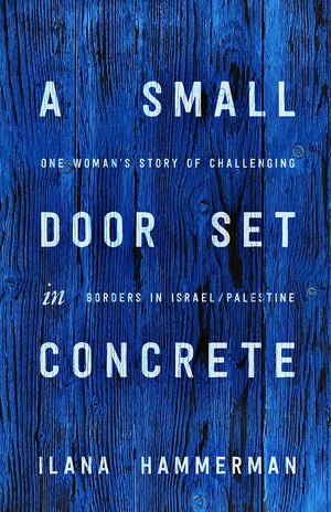 A Small Door Set in Concrete: One Woman's Story of Challenging Borders in Israel/Palestine,Used