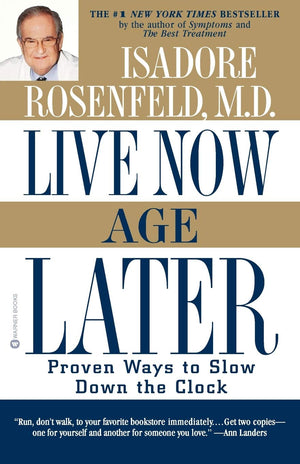 Live Now, Age Later: Proven Ways to Slow Down the Clock,Used