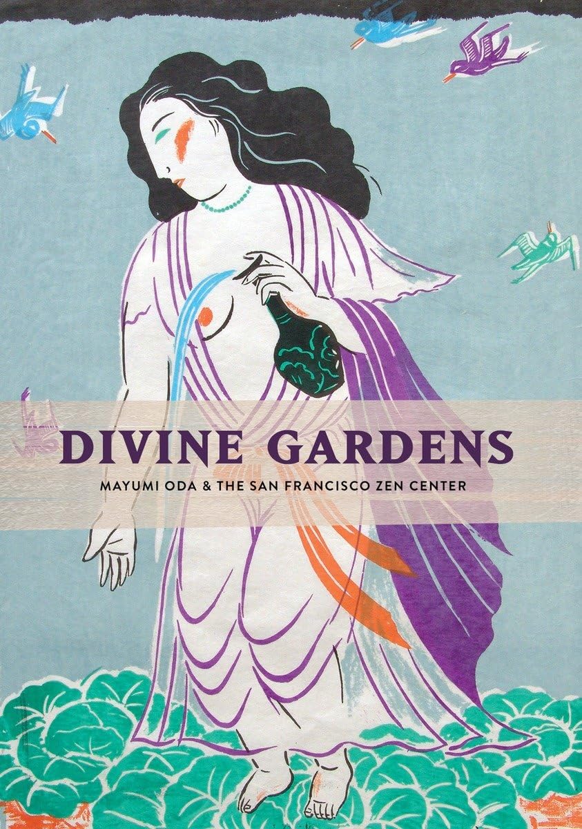 Divine Gardens: Mayumi Oda and the San Francisco Zen Center,New
