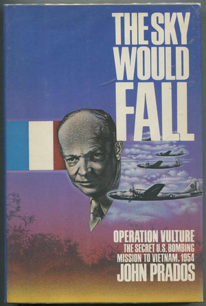 The Sky Would Fall: Operation Vulture : The U.S. Bombing Mission In Indochina, 1954,New