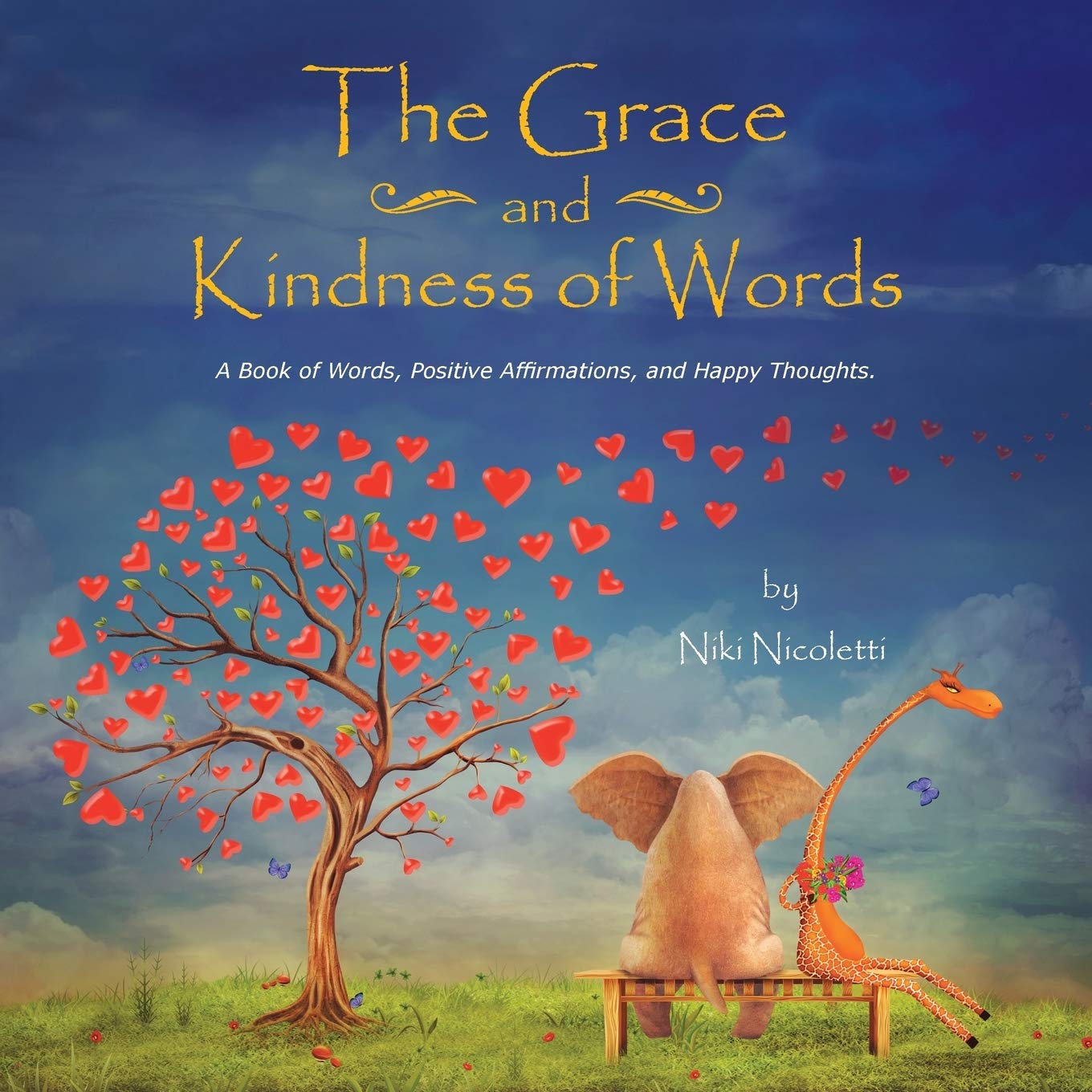The Grace and Kindness of Words: A Book of Words, Positive Affirmations, and Happy Thoughts.,Used
