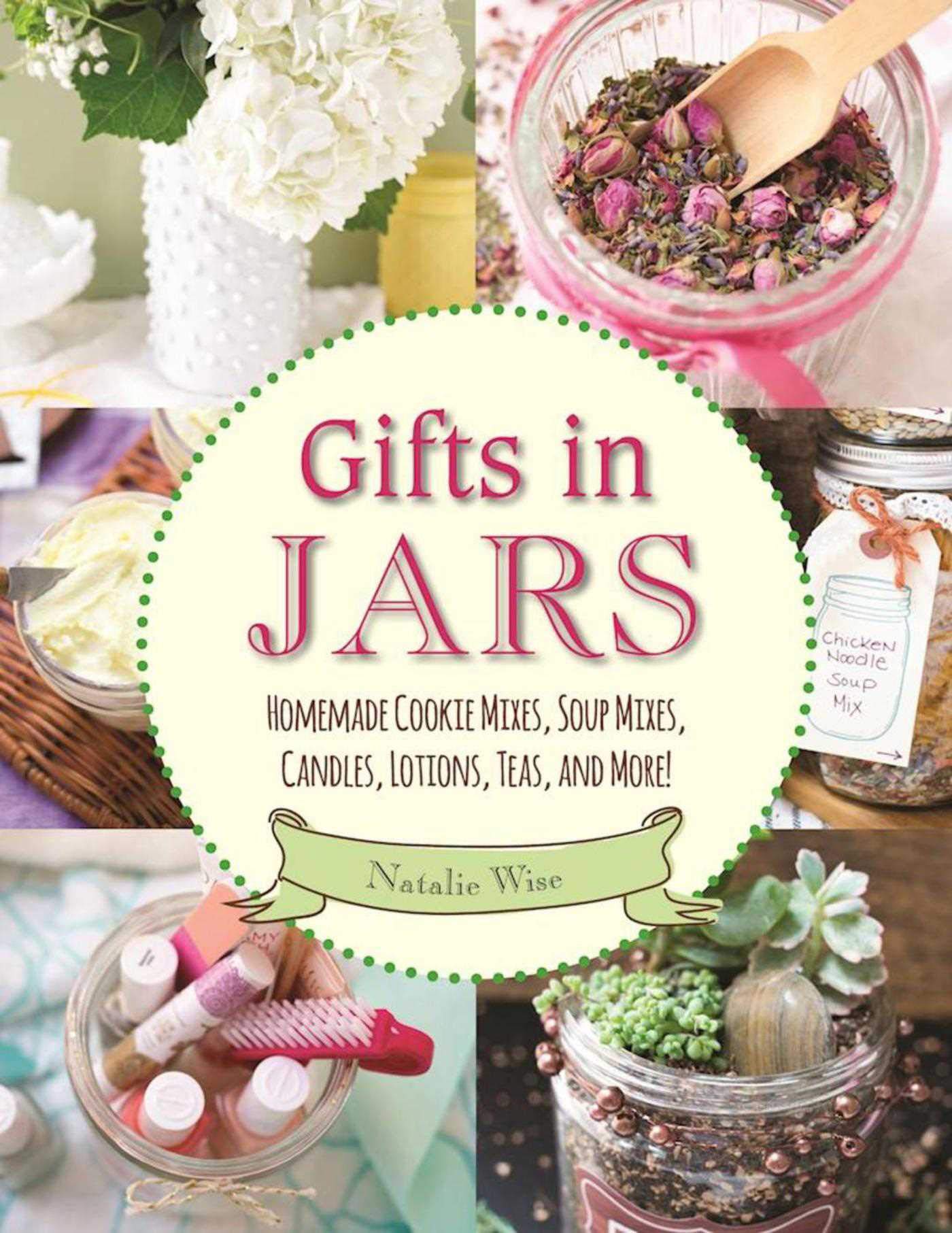 Gifts in Jars: Homemade Cookie Mixes, Soup Mixes, Candles, Lotions, Teas, and More!,Used
