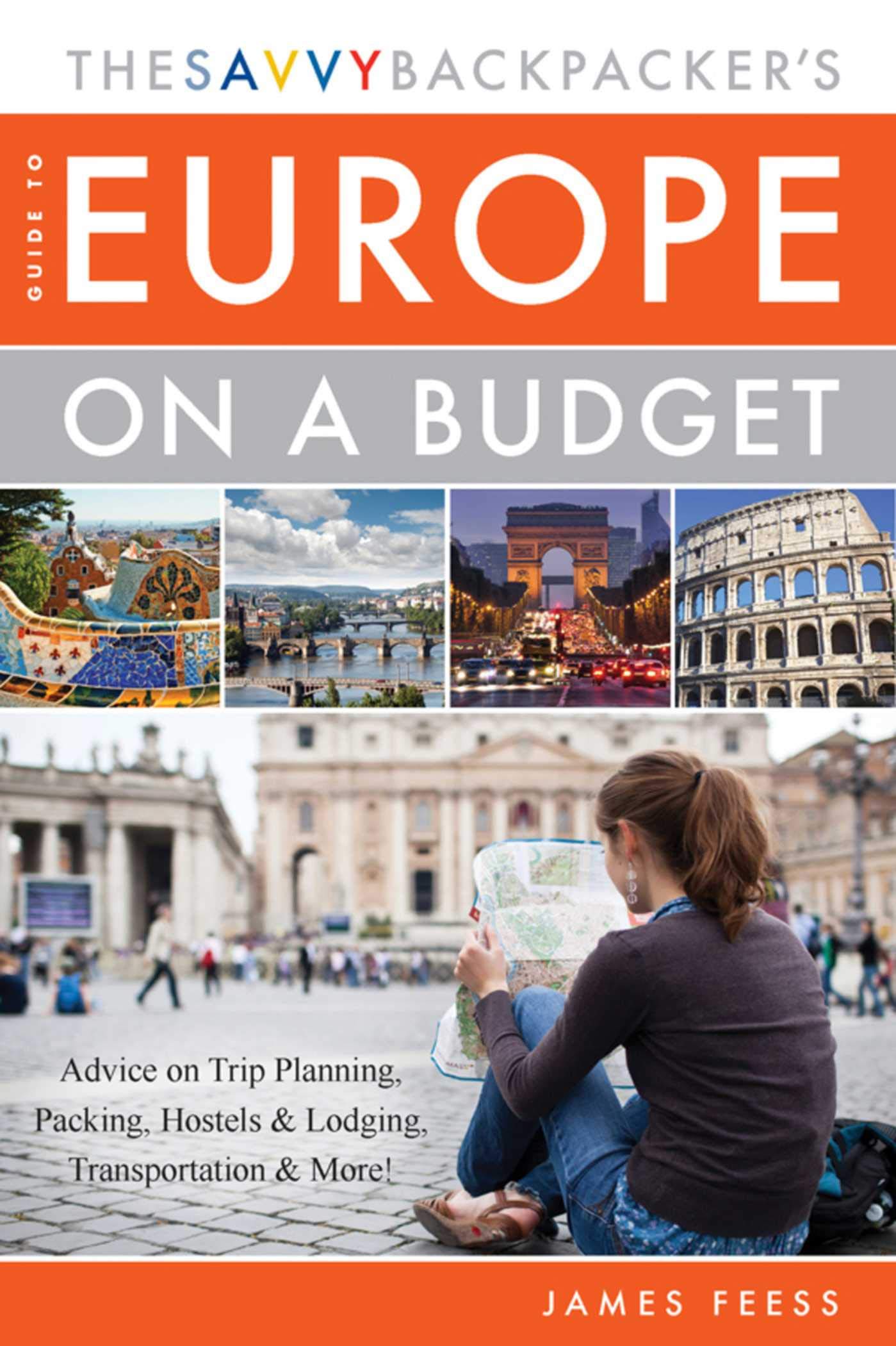 The Savvy Backpacker's Guide to Europe on a Budget: Advice on Trip Planning, Packing, Hostels & Lodging, Transportation & More!,Used