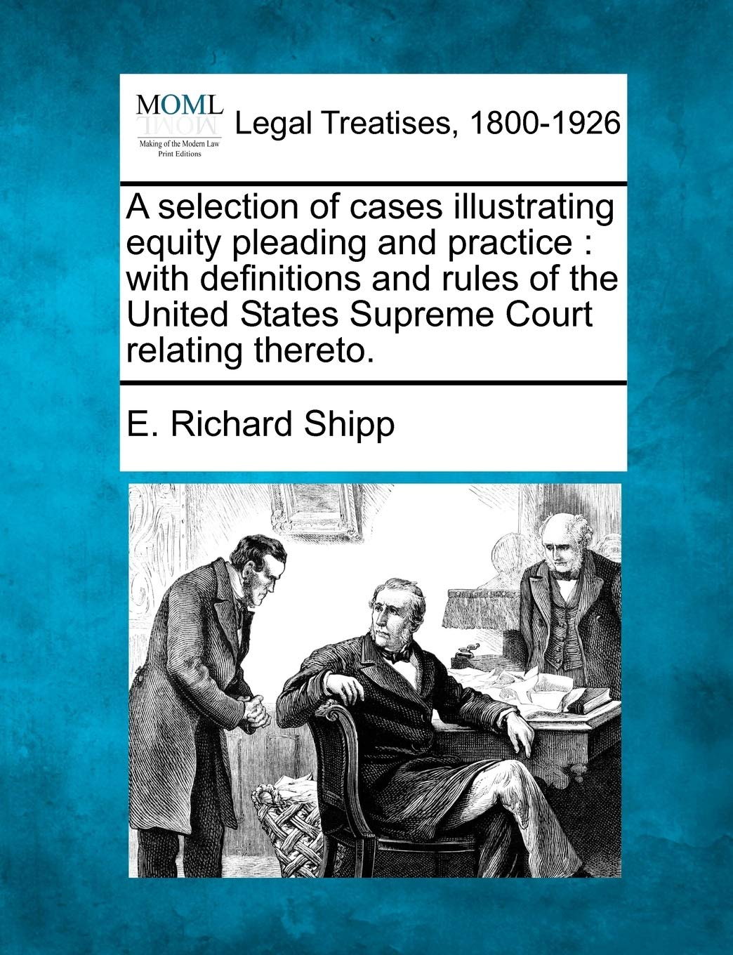 A Selection of Cases Illustrating Equity Pleading and Practice: With Definitions and Rules of the United States Supreme Court Re,New