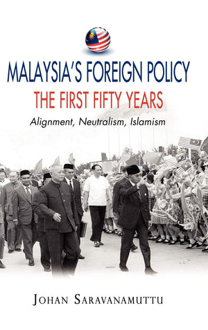 Malaysia's Foreign Policy, the First Fifty Years: Alignment, Neutralism, Islamism,Used