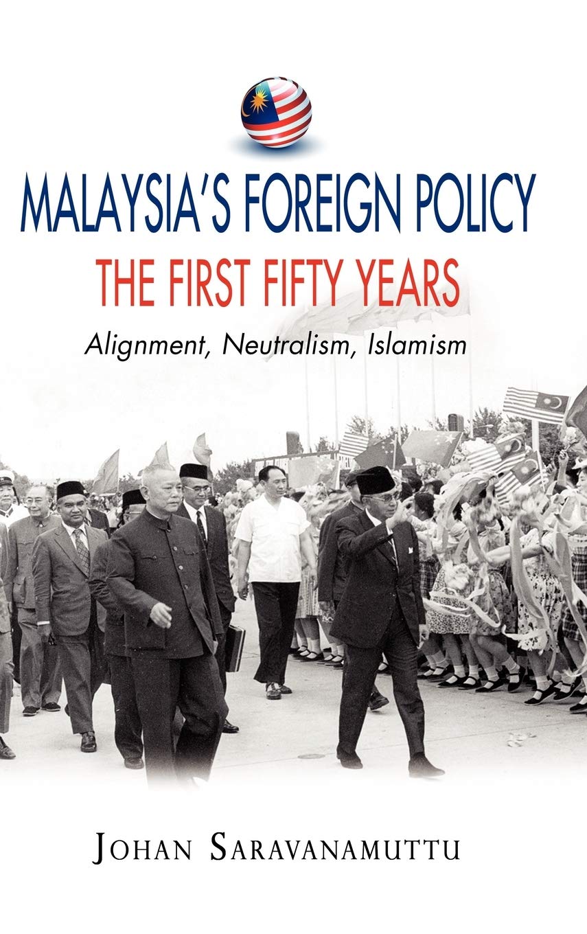 Malaysia's Foreign Policy, the First Fifty Years: Alignment, Neutralism, Islamism,Used