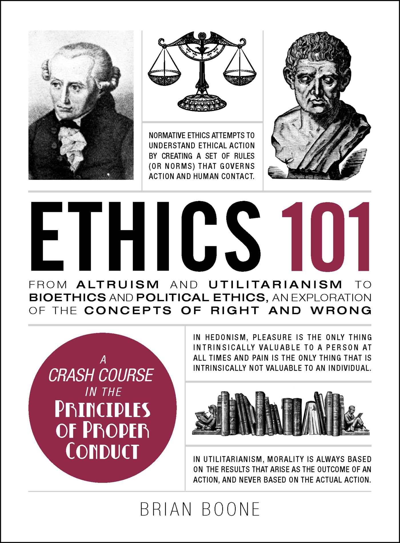 Ethics 101: From Altruism and Utilitarianism to Bioethics and Political Ethics, an Exploration of the Concepts of Right and Wron,New