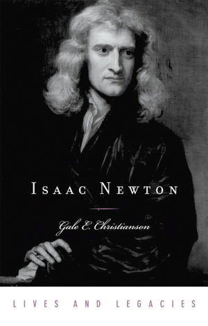 Isaac Newton (Lives and Legacies Series),New