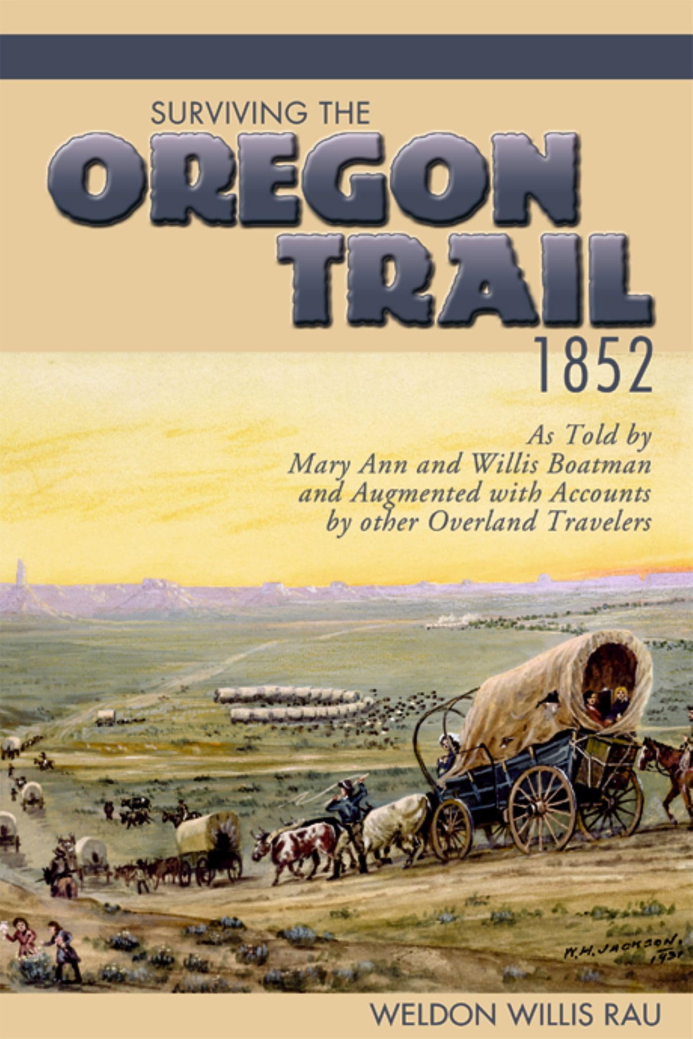 Surviving the Oregon Trail, 1852: As Told by Mary Ann and Willis Boatman and Augmented with Accounts by Other Overland Travelers,Used