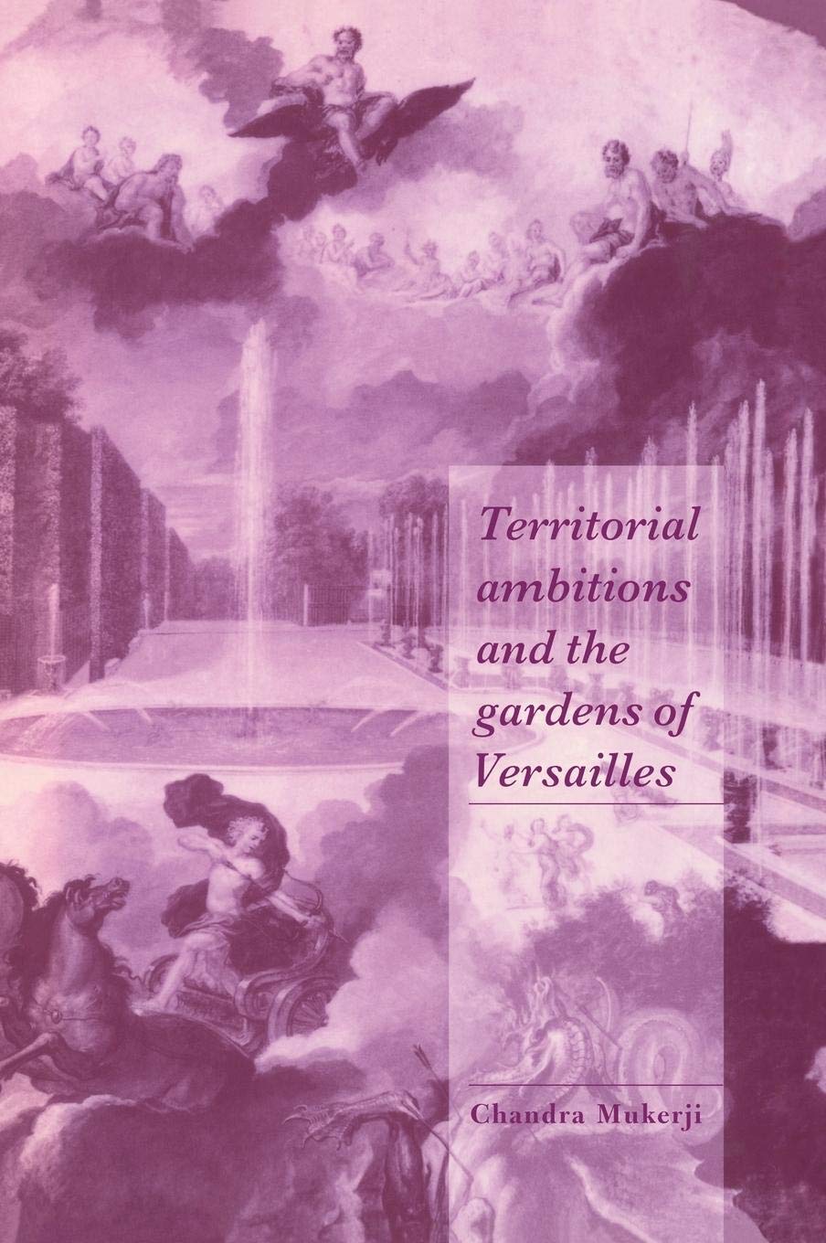 Territorial Ambitions And The Gardens Of Versailles (Cambridge Cultural Social Studies)