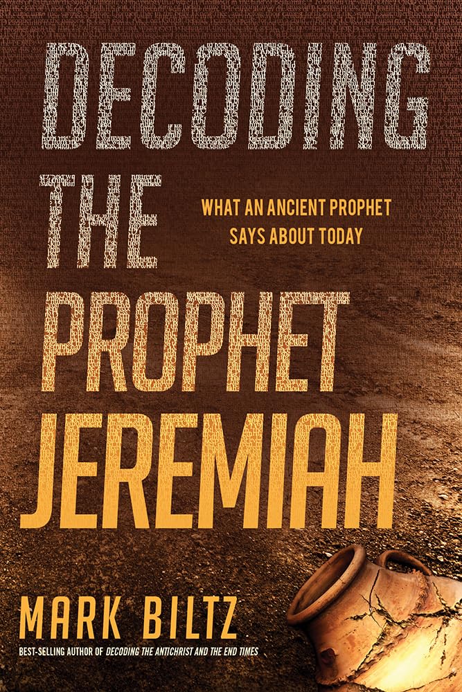 Decoding The Prophet Jeremiah: What An Ancient Prophet Says About Today,New