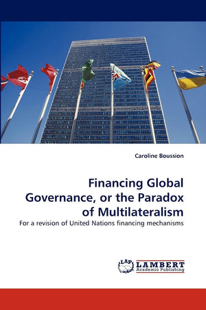 Financing Global Governance, or the Paradox of Multilateralism: For a revision of United Nations financing mechanisms,Used