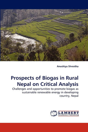 Prospects of Biogas in Rural Nepal on Critical Analysis: Challenges and opportunities to promote biogas as sustainable renewable,Used