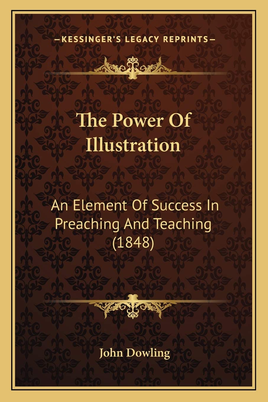 The Power Of Illustration: An Element Of Success In Preaching And Teaching (1848),New
