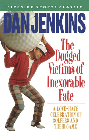 The Dogged Victims of Inexorable Fate: A LoveHate Celebration of Golfers and Their Game (Fireside Sports Classic),Used