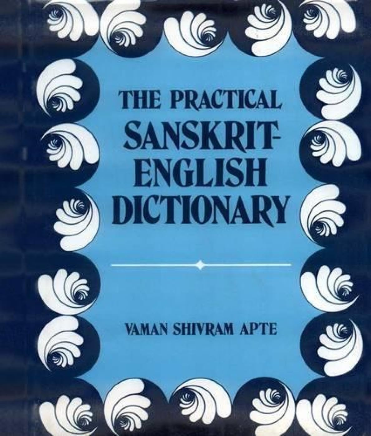 Practical SanskritEnglish Dictionary Containing Appendices on Sanskrit Prosody and Important Literary and Geographical Names of,Used