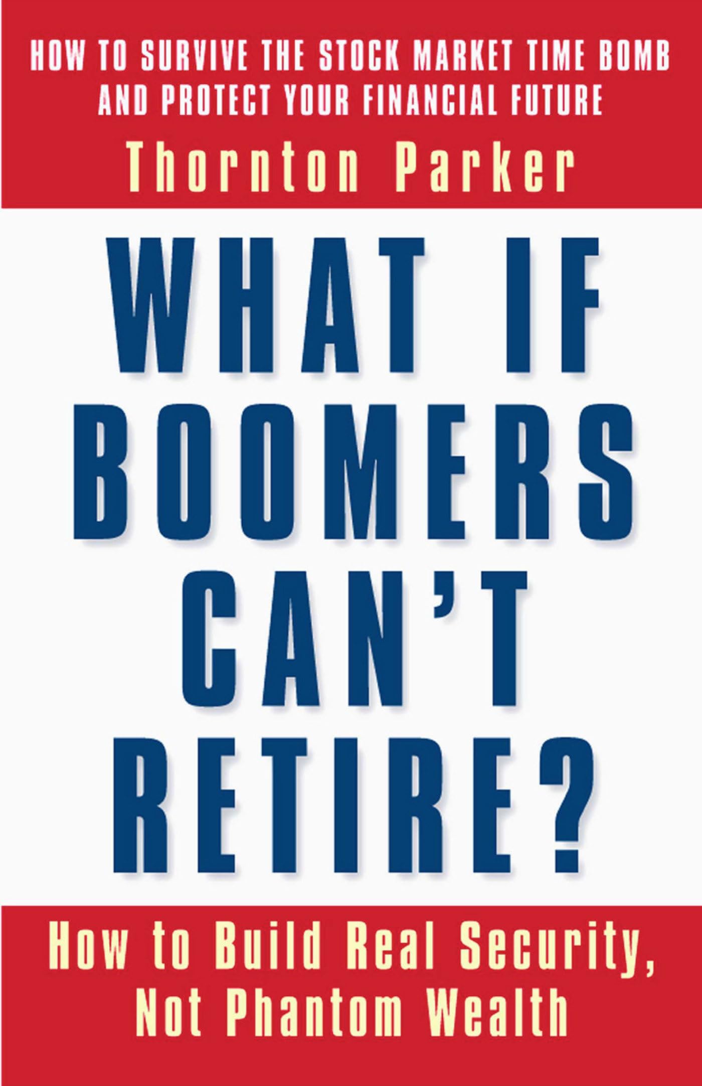 What If Boomers Can't Retire? How to Build Real Security, Not Phantom Wealth,Used