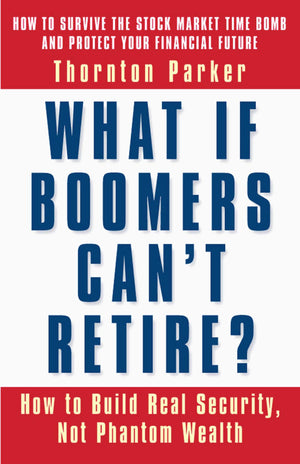 What If Boomers Can't Retire? How to Build Real Security, Not Phantom Wealth,Used
