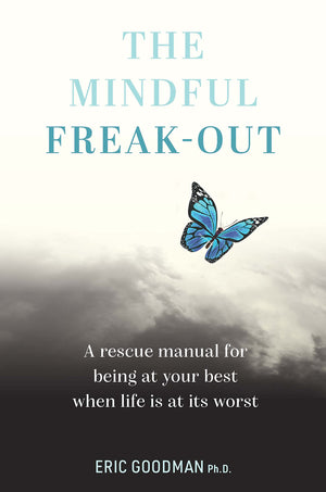 The Mindful FreakOut: A rescue manual for being at your best when life is at its worst,New