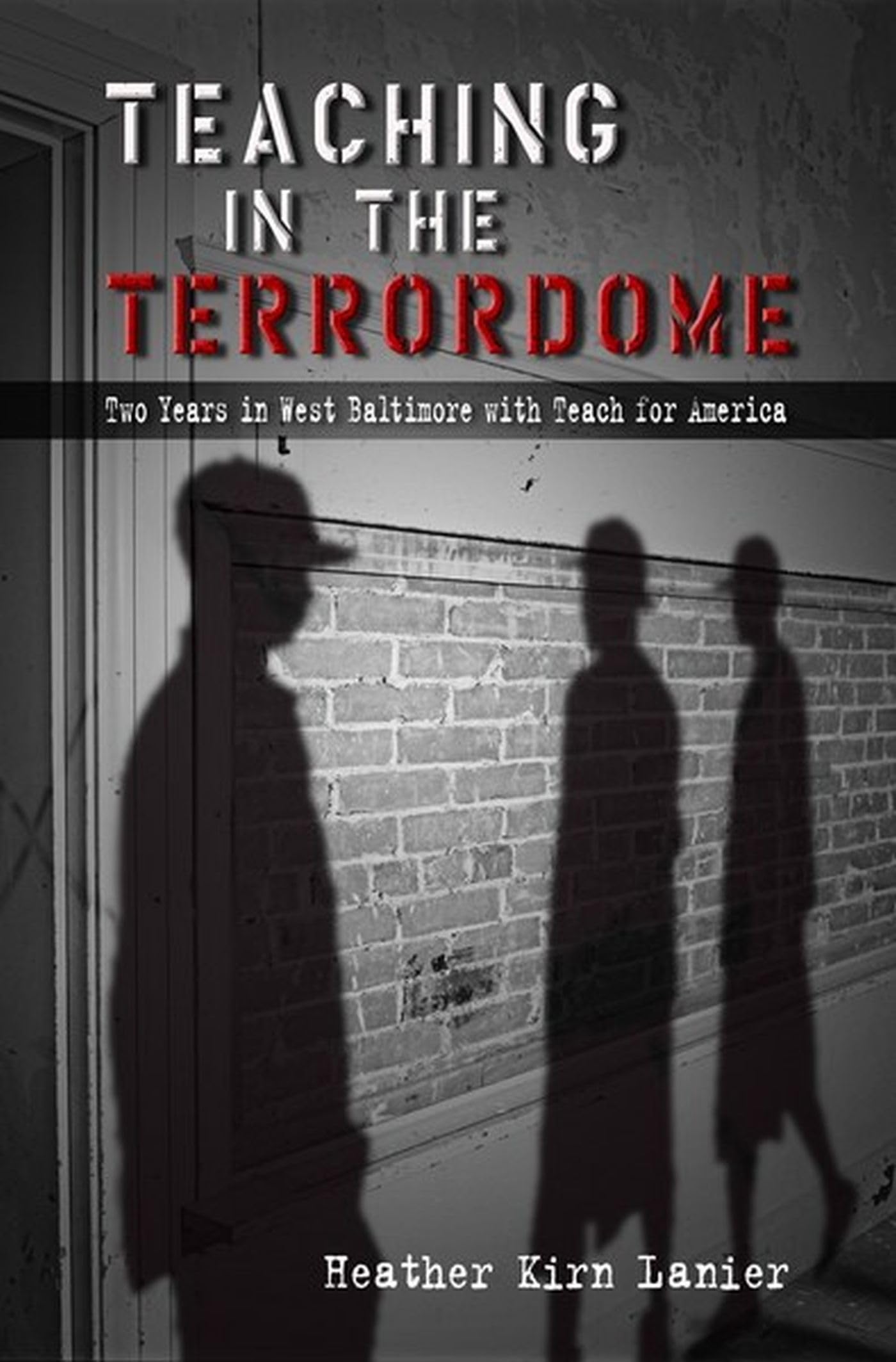 Teaching in the Terrordome: Two Years in West Baltimore with Teach for America (Volume 1),Used