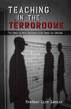 Teaching in the Terrordome: Two Years in West Baltimore with Teach for America (Volume 1),Used