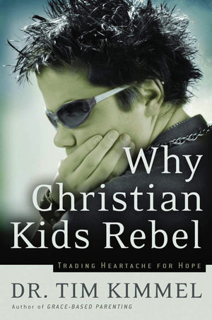 Why Christian Kids Rebel: Trading Heartache for Hope,Used
