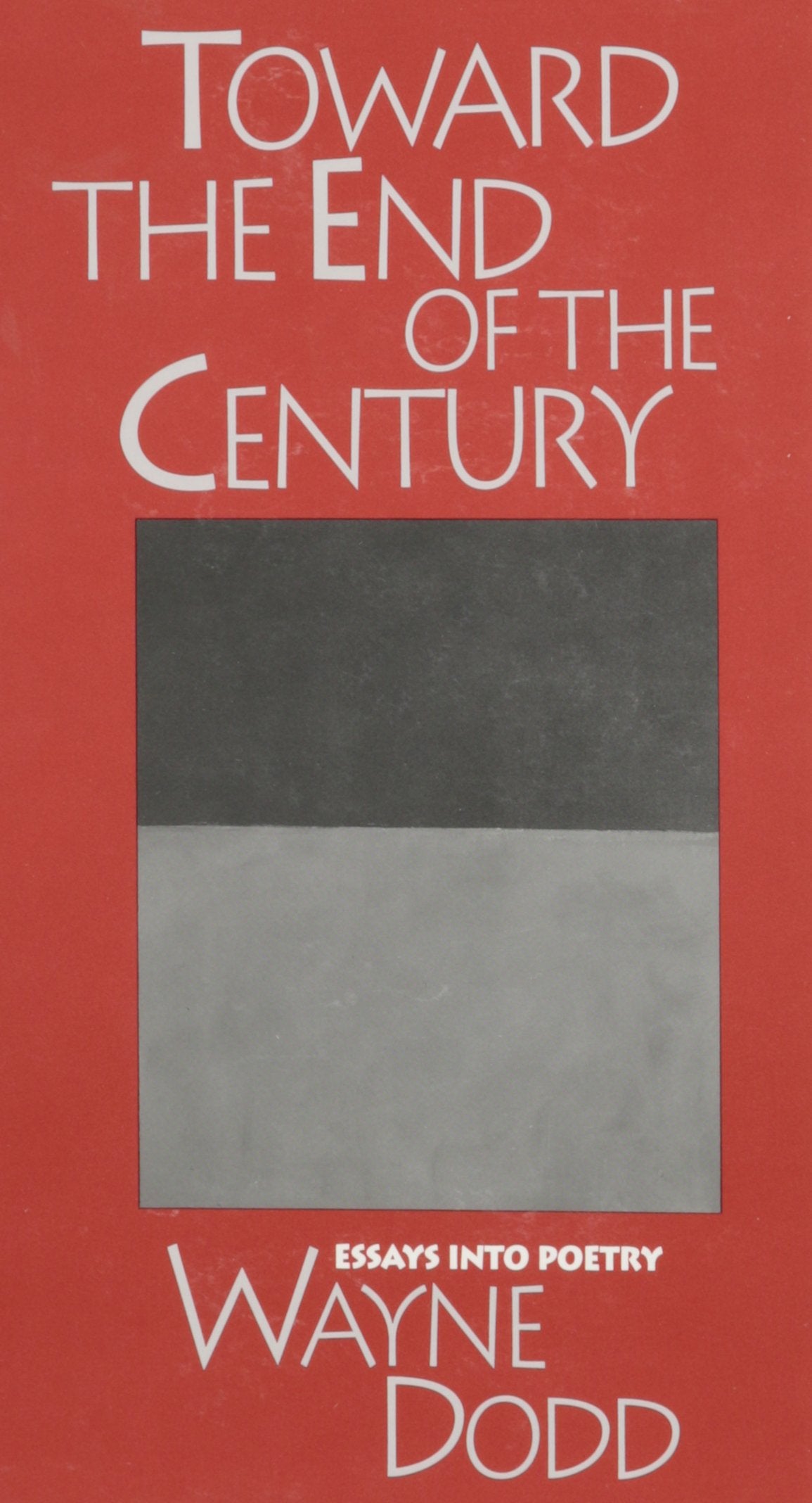 Toward The End Of The Century: Essays Into Poetry,Used